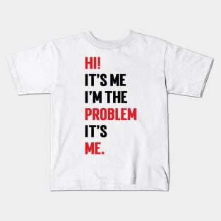 Hi! It’s Me I'm The Problem It’s Me v3 Kids T-Shirt